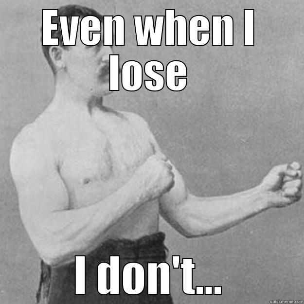 Overly Impossible - EVEN WHEN I LOSE I DON'T... overly manly man