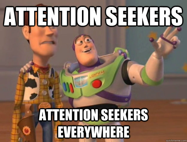 Attention seekers attention seekers everywhere  - Attention seekers attention seekers everywhere   Buzz Lightyear