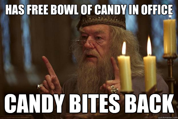 has free bowl of candy in office candy bites back  Scumbag Dumbledore