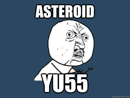 Asteroid YU55  Y U No