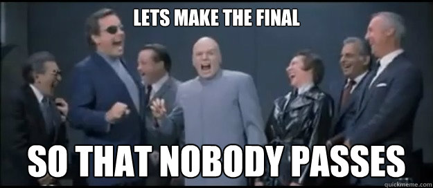 Lets make the final So that nobody passes  