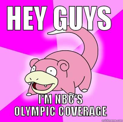 HEY GUYS I'M NBC'S OLYMPIC COVERAGE Slowpoke