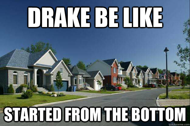 Drake Be Like Started from the bottom - Drake Be Like Started from the bottom  Misc