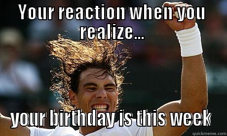 YOUR REACTION WHEN YOU REALIZE... YOUR BIRTHDAY IS THIS WEEK Misc