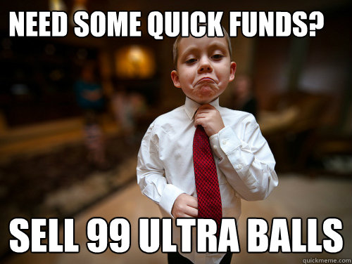 need some quick funds? sell 99 ultra balls  Financial Advisor Kid