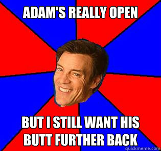 Adam's really open But i still want his butt further back  Socially Awkward Tony Horton