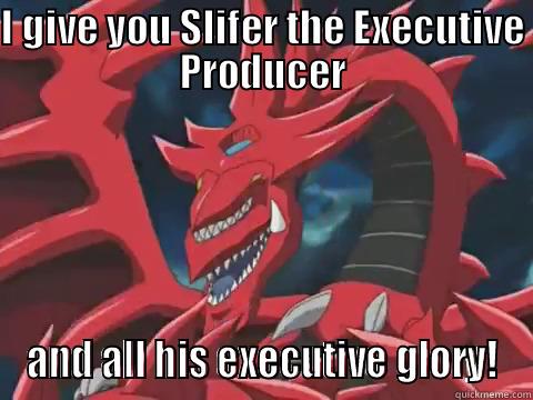 slifer producer - I GIVE YOU SLIFER THE EXECUTIVE PRODUCER AND ALL HIS EXECUTIVE GLORY! Misc