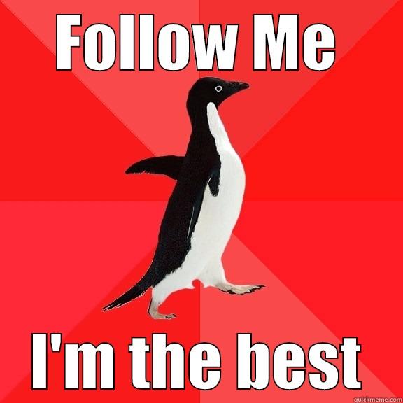 FOLLOW ME I'M THE BEST Socially Awesome Penguin