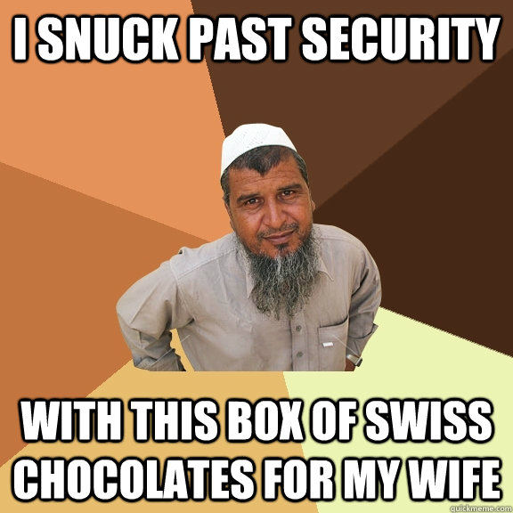 I snuck past security with this box of swiss chocolates for my wife - I snuck past security with this box of swiss chocolates for my wife  Ordinary Muslim Man