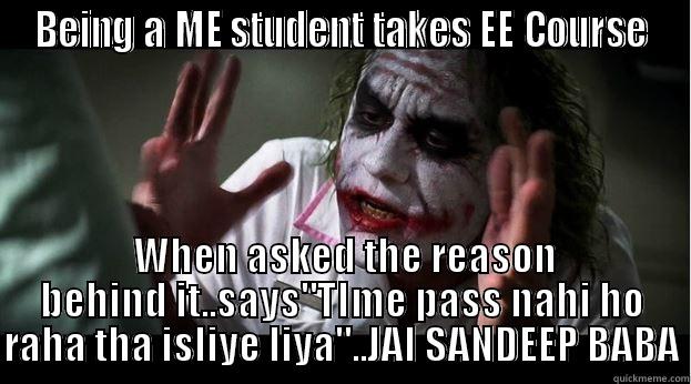 BEING A ME STUDENT TAKES EE COURSE  WHEN ASKED THE REASON BEHIND IT..SAYS