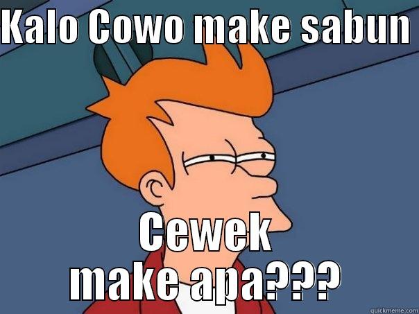 KALO COWO MAKE SABUN  CEWEK MAKE APA??? Futurama Fry