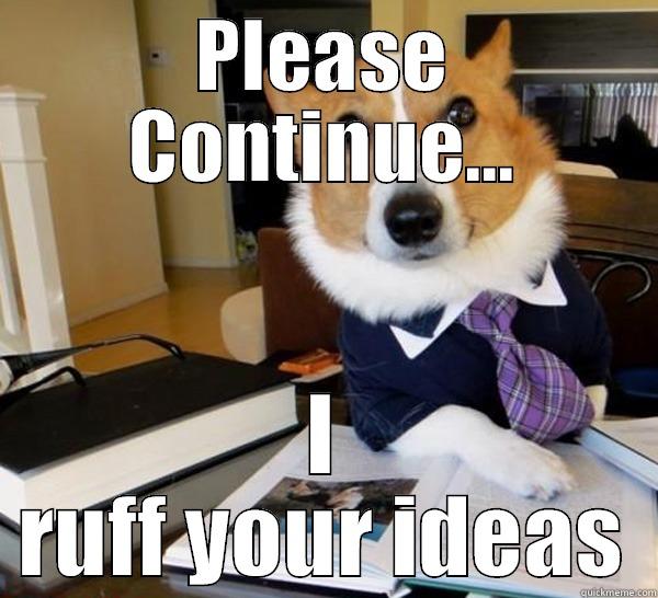 Ruff  - PLEASE CONTINUE... I RUFF YOUR IDEAS Lawyer Dog