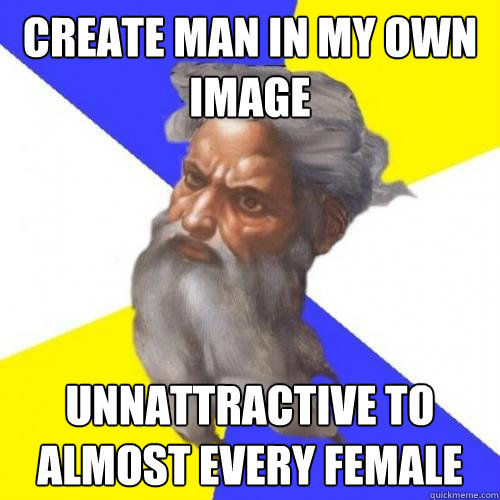 create man in my own image unnattractive to almost every female  Advice God