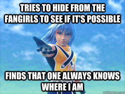 Tries to hide from the fangirls to see if it's possible Finds that one always knows where i am - Tries to hide from the fangirls to see if it's possible Finds that one always knows where i am  Scumbag Riku