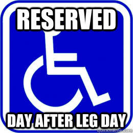 RESERVED DAY AFTER LEG DAY  Day after Leg Day