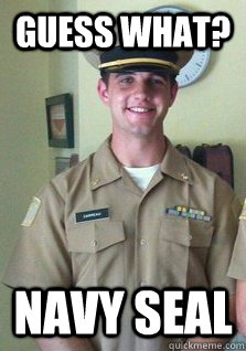 Guess what? Navy seal - Guess what? Navy seal  Kyle