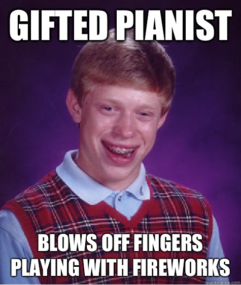 Gifted pianist Blows off fingers playing with fireworks  Bad Luck Brian