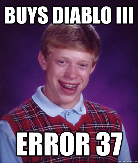 Buys Diablo III Error 37  Bad Luck Brian