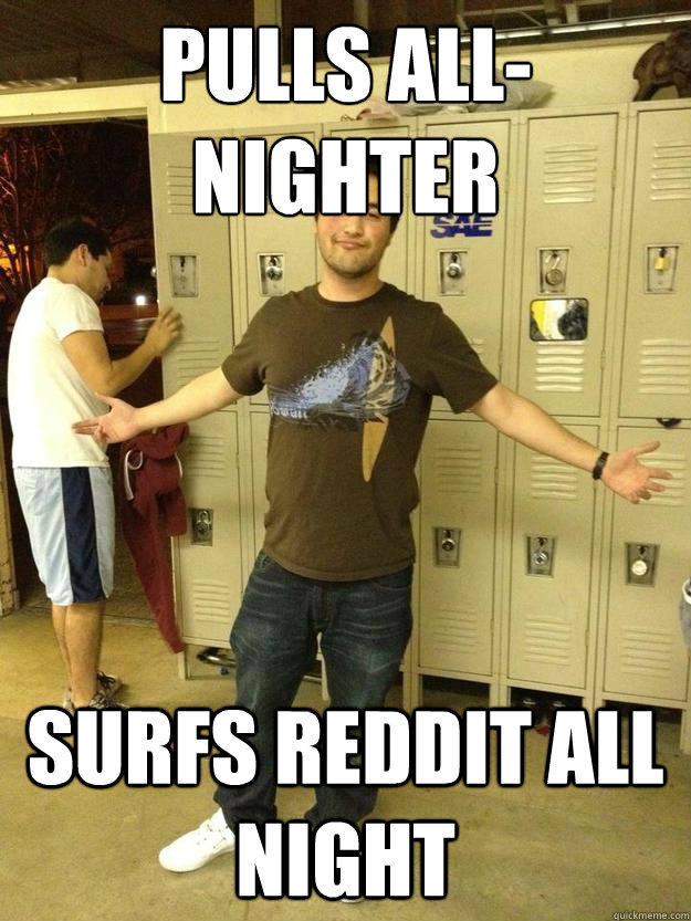 Pulls All-Nighter Surfs reddit all night  