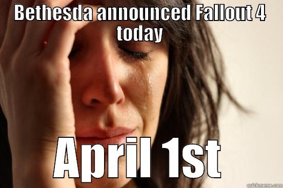 APRIL FOOLS - BETHESDA ANNOUNCED FALLOUT 4 TODAY APRIL 1ST First World Problems