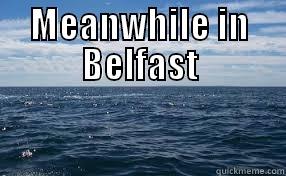 MEANWHILE IN BELFAST   Misc