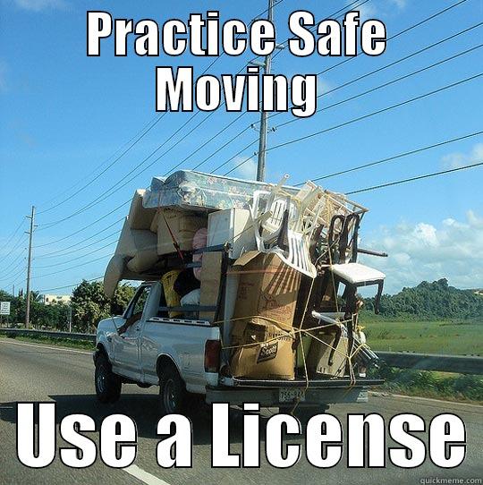 Safety Time - PRACTICE SAFE MOVING   USE A LICENSE Misc