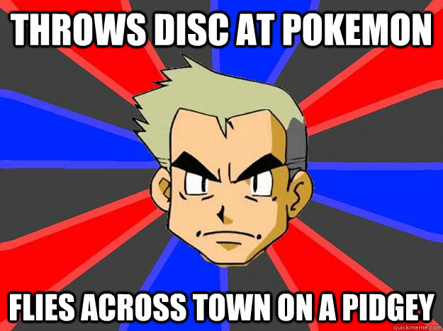 throws disc at pokemon flies across town on a pidgey  Professor Oak