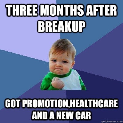 Three Months after breakup  Got Promotion,Healthcare and a new car - Three Months after breakup  Got Promotion,Healthcare and a new car  Success Kid