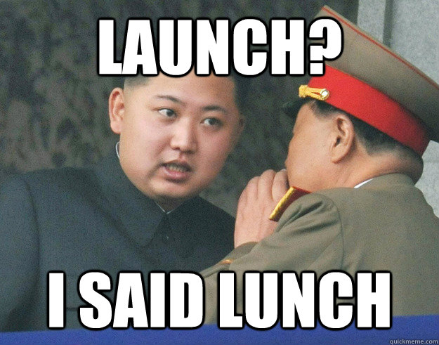 Launch? I said lunch  