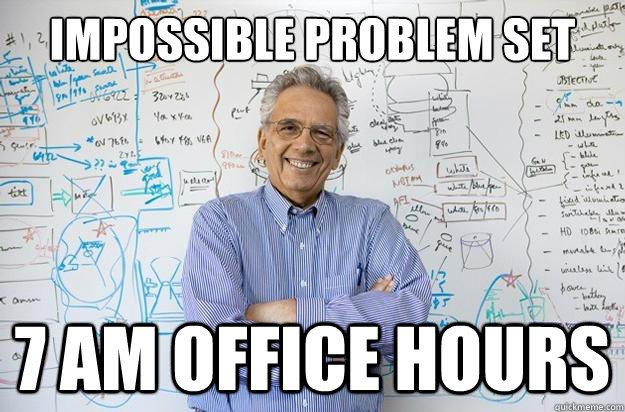 Impossible Problem Set 7 AM Office Hours  Engineering Professor