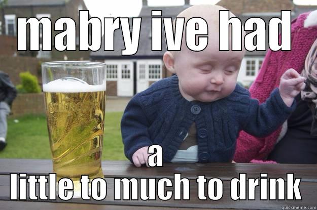 MABRY IVE HAD A LITTLE TO MUCH TO DRINK drunk baby