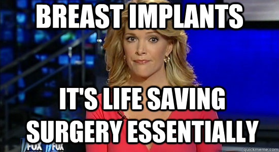 Breast Implants It's life saving surgery essentially - Breast Implants It's life saving surgery essentially  essentially megyn kelly