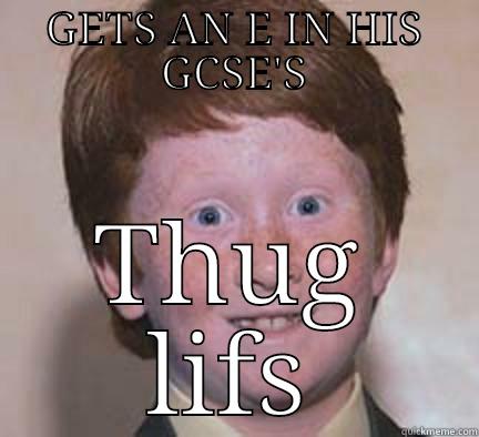 GETS AN E IN HIS GCSE'S THUG LIFS Over Confident Ginger