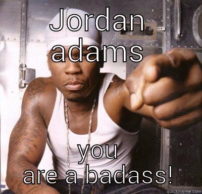 JORDAN ADAMS YOU ARE A BADASS! First World Problems