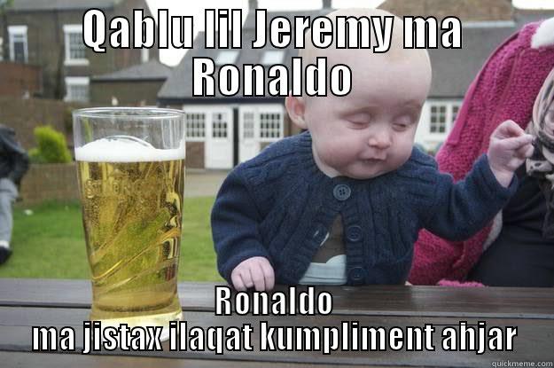 QABLU LIL JEREMY MA RONALDO RONALDO MA JISTAX ILAQAT KUMPLIMENT AHJAR drunk baby