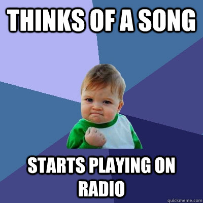 thinks of a song starts playing on radio - thinks of a song starts playing on radio  Success Kid