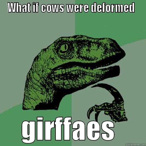 WHAT IF COWS WERE DEFORMED  GIRAFFES  Philosoraptor