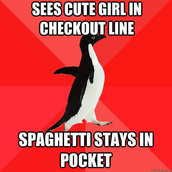 Sees cute girl in checkout line spaghetti stays in pocket  Socially Awesome Penguin