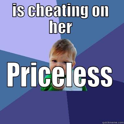 IS CHEATING ON HER PRICELESS Success Kid