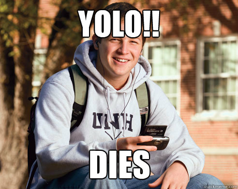 Yolo!! Dies - Yolo!! Dies  College Freshman