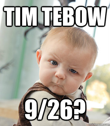 Tim Tebow 9/26?  skeptical baby