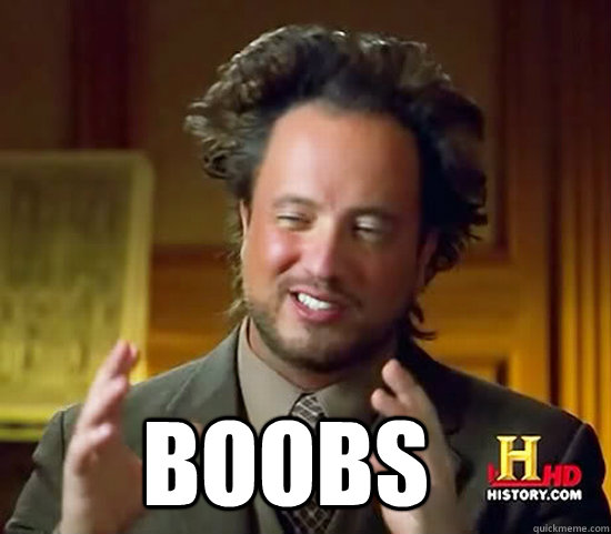  boobs -  boobs  Ancient Aliens