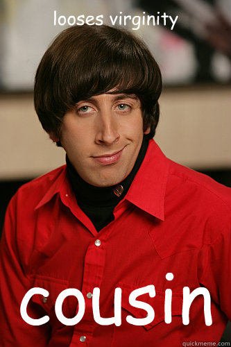 looses virginity cousin  Howard Wolowitz