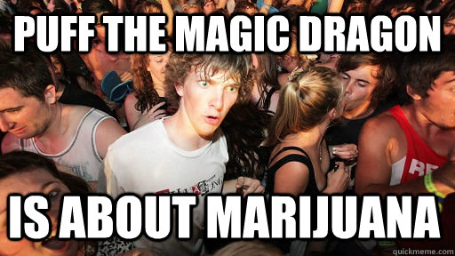 Puff the Magic Dragon is about marijuana  Sudden Clarity Clarence