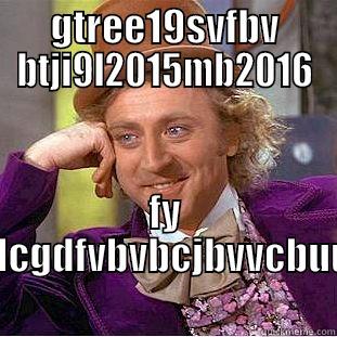 GTREE19SVFBV BTJI9L2015MB2016 FY FGGCDCGDFVBVBCJBVVCBUUG69 Condescending Wonka