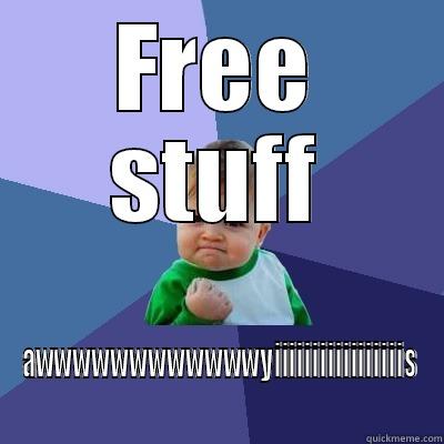 Loot Palace! - FREE STUFF AWWWWWWWWWWWWYIIIIIIIIIIIIIIIIIS Success Kid