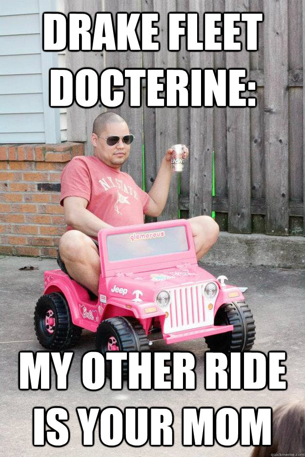 Drake fleet docterine: my other ride is your mom  drunk dad