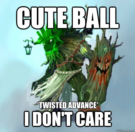 Cute Ball *twisted advance* I don't care - Cute Ball *twisted advance* I don't care  Maokai the Mad