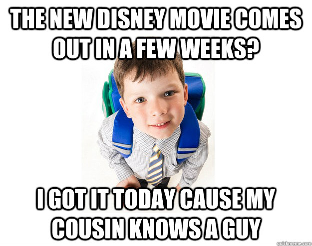 The new disney movie comes out in a few weeks? I got it today cause my cousin knows a guy  Lying School Kid