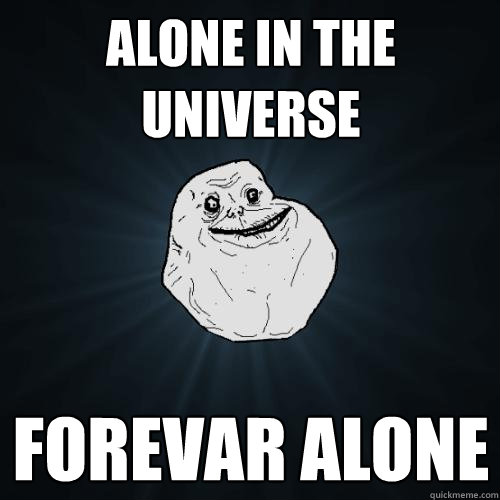 alone in the universe forevar alone - alone in the universe forevar alone  Forever Alone